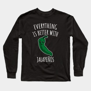 Everything is better with jalapenos Long Sleeve T-Shirt